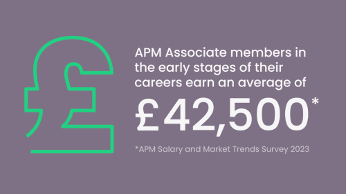 APM Associate members in the early stages of their careers earn an average of £42,500